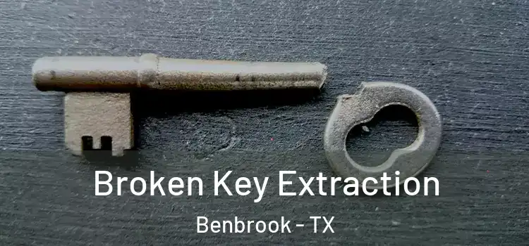 Broken Key Extraction Benbrook - TX